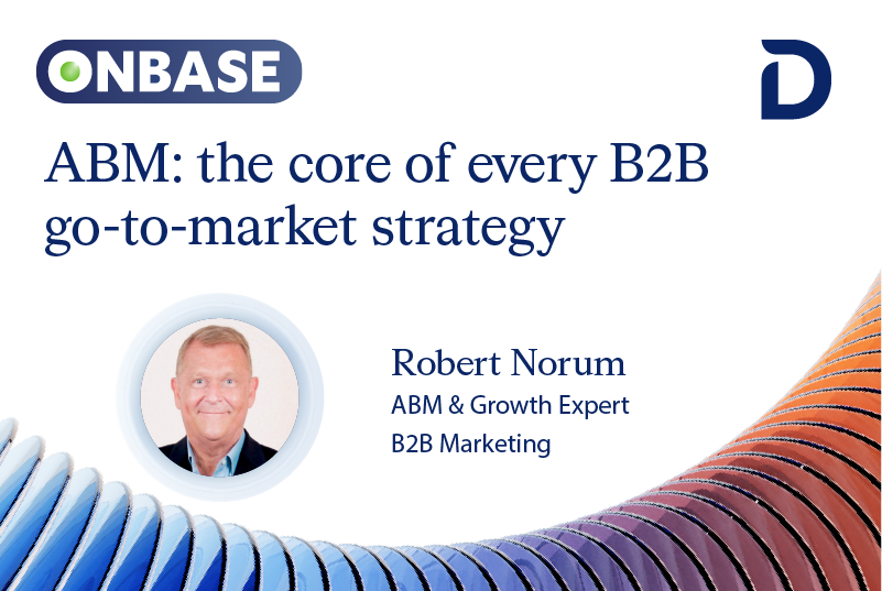 Why ABM should be the core of every B2B go-to-market strategy